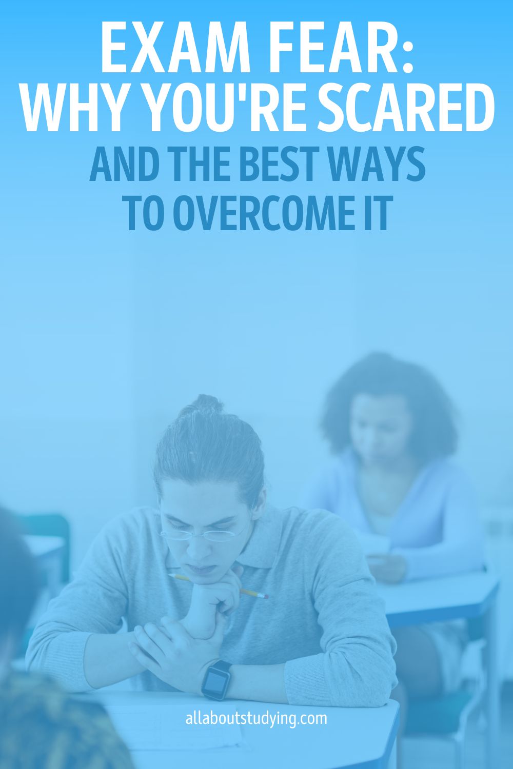Exam Fear Why You're Scared And The Best Ways To Overcome It